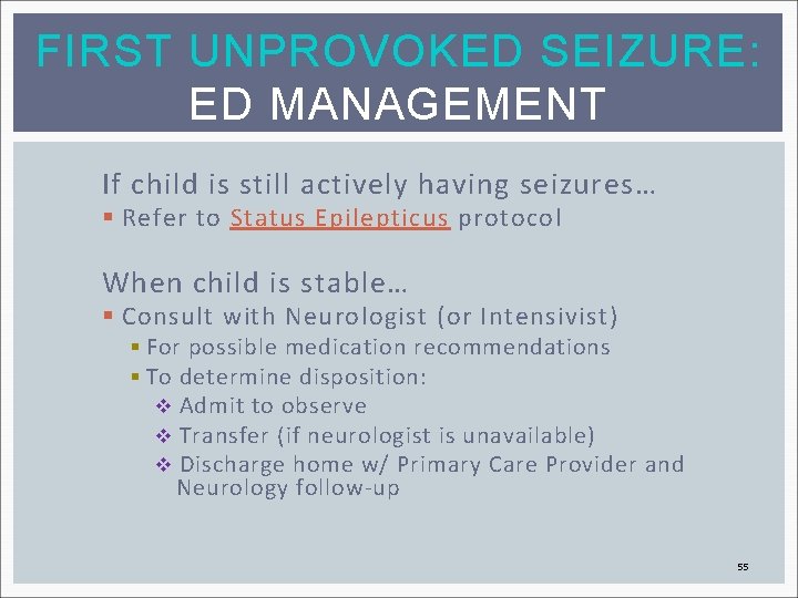 FIRST UNPROVOKED SEIZURE: ED MANAGEMENT If child is still actively having seizures… § Refer