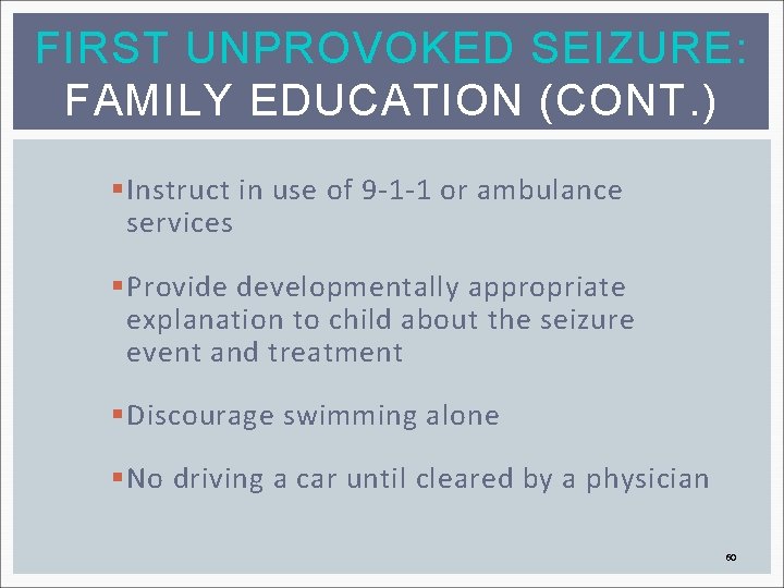 FIRST UNPROVOKED SEIZURE: FAMILY EDUCATION (CONT. ) § Instruct in use of 9 -1