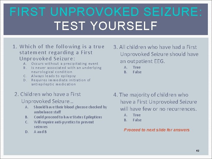 FIRST UNPROVOKED SEIZURE: TEST YOURSELF 1. Which of the following is a true statement