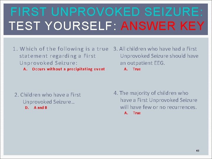 FIRST UNPROVOKED SEIZURE: TEST YOURSELF: ANSWER KEY 1. Which of the following is a