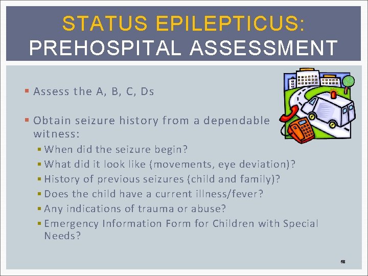 STATUS EPILEPTICUS: PREHOSPITAL ASSESSMENT § Assess the A, B, C, Ds § Obtain seizure