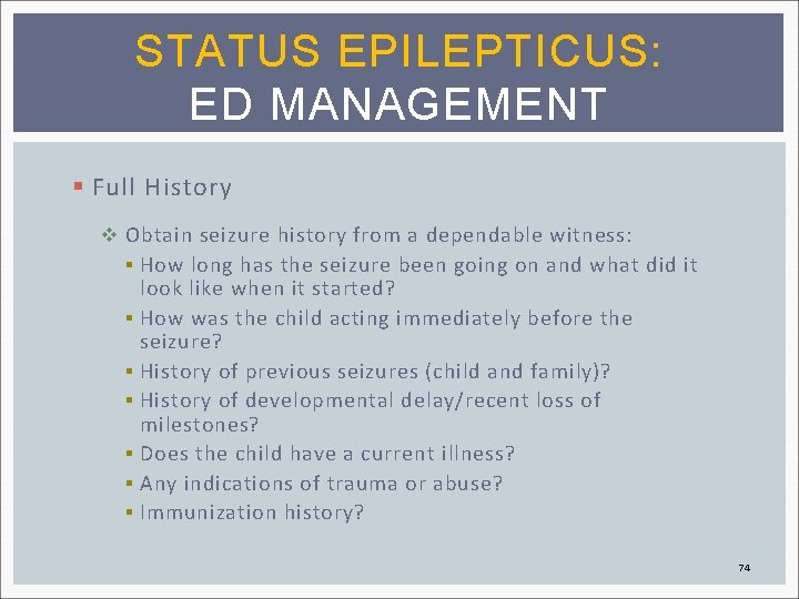 STATUS EPILEPTICUS: ED MANAGEMENT § Full History v Obtain seizure history from a dependable