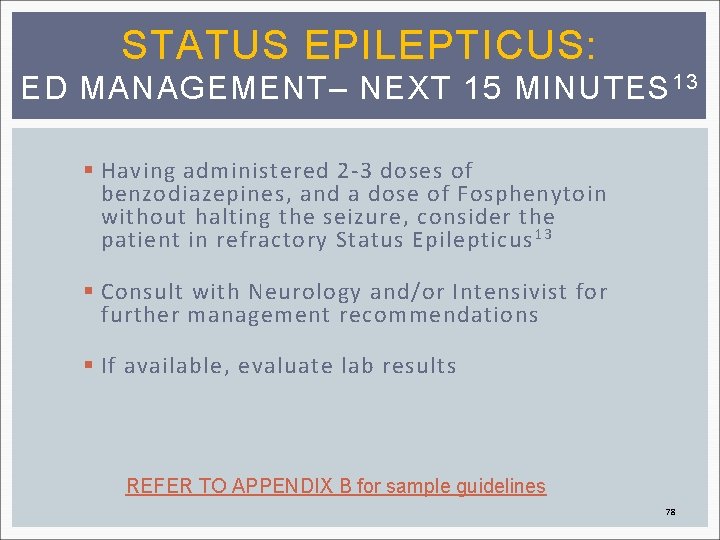STATUS EPILEPTICUS: ED MANAGEMENT– NEXT 15 MINUTES 13 § Having administered 2 -3 doses