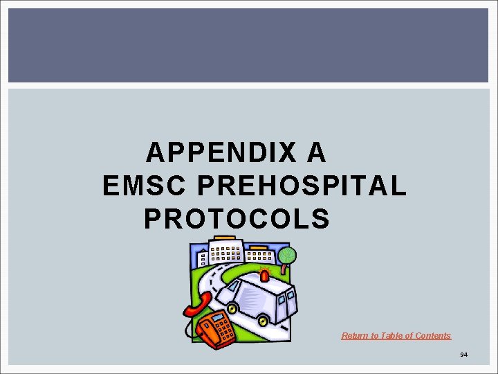 APPENDIX A EMSC PREHOSPITAL PROTOCOLS Return to Table of Contents 94 