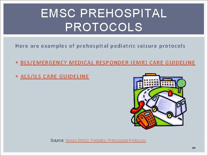 EMSC PREHOSPITAL PROTOCOLS Here are examples of prehospital pediatric seizure protocols § BLS/EMERGENCY MEDICAL