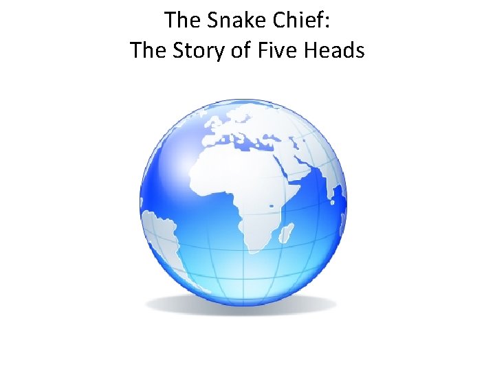 The Snake Chief: The Story of Five Heads 