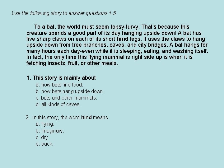 Use the following story to answer questions 1 -5. To a bat, the world