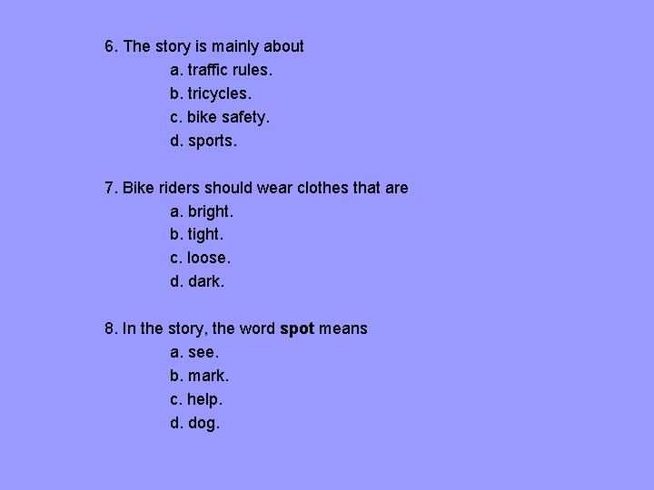 6. The story is mainly about a. traffic rules. b. tricycles. c. bike safety.