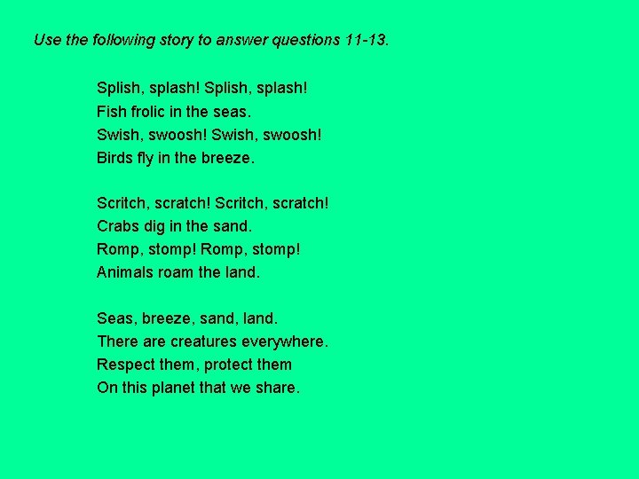 Use the following story to answer questions 11 -13. Splish, splash! Fish frolic in