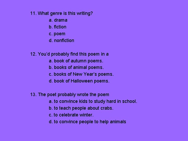 11. What genre is this writing? a. drama b. fiction c. poem d. nonfiction