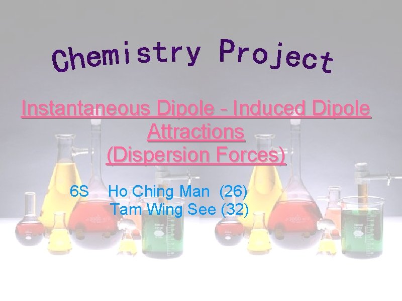 Instantaneous Dipole - Induced Dipole Attractions (Dispersion Forces) 6 S Ho Ching Man (26)