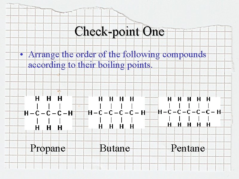 Check-point One • Arrange the order of the following compounds according to their boiling