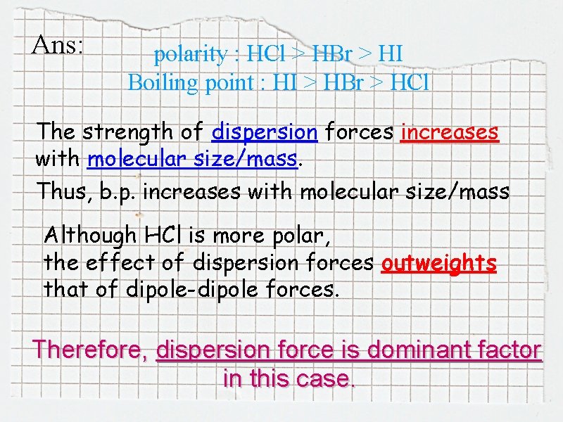 Ans: polarity : HCl > HBr > HI Boiling point : HI > HBr