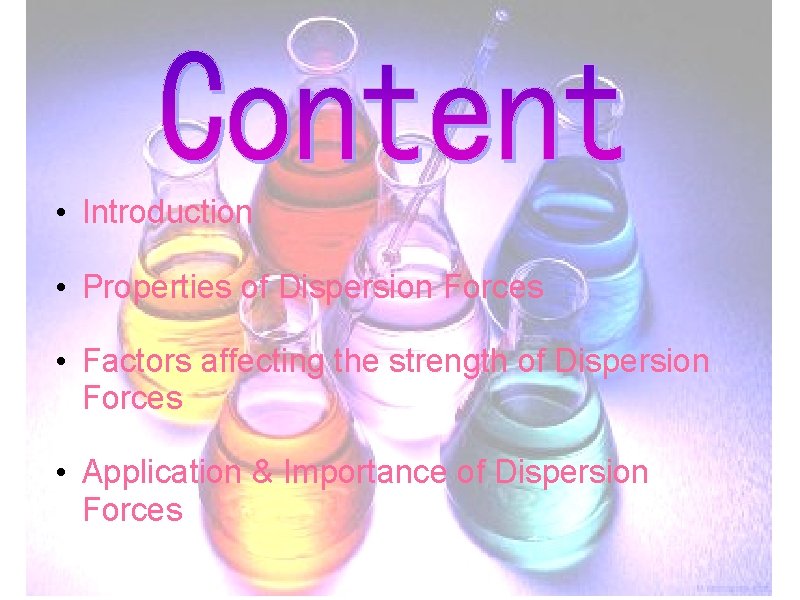  • Introduction • Properties of Dispersion Forces • Factors affecting the strength of