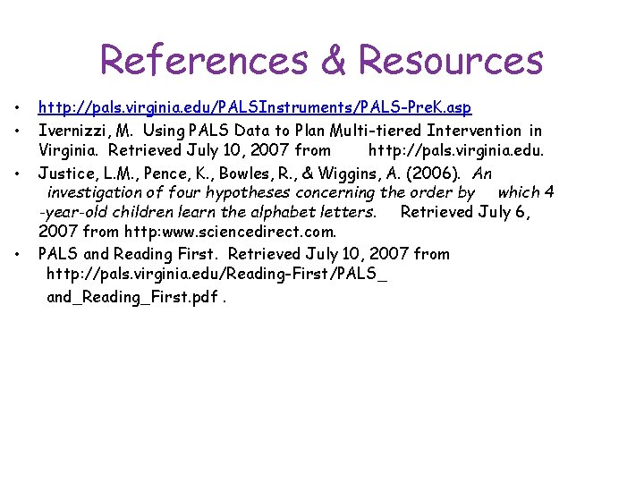 References & Resources • • http: //pals. virginia. edu/PALSInstruments/PALS-Pre. K. asp Ivernizzi, M. Using