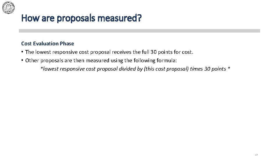 How are proposals measured? Cost Evaluation Phase • The lowest responsive cost proposal receives