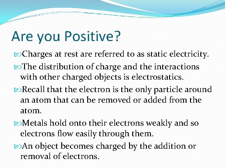 Are you Positive? Charges at rest are referred to as static electricity. The distribution