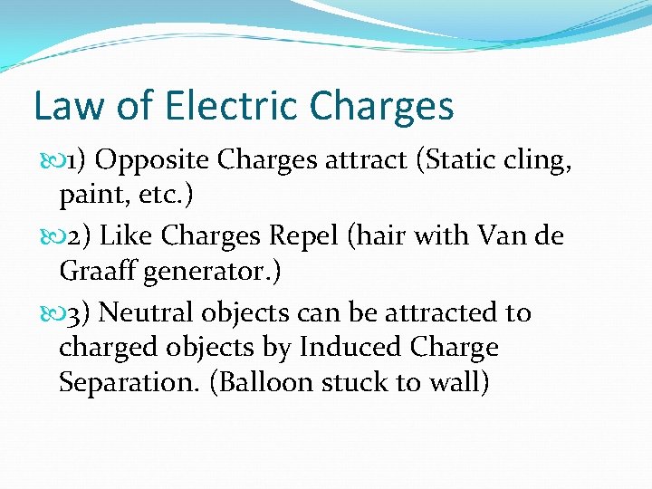 Law of Electric Charges 1) Opposite Charges attract (Static cling, paint, etc. ) 2)