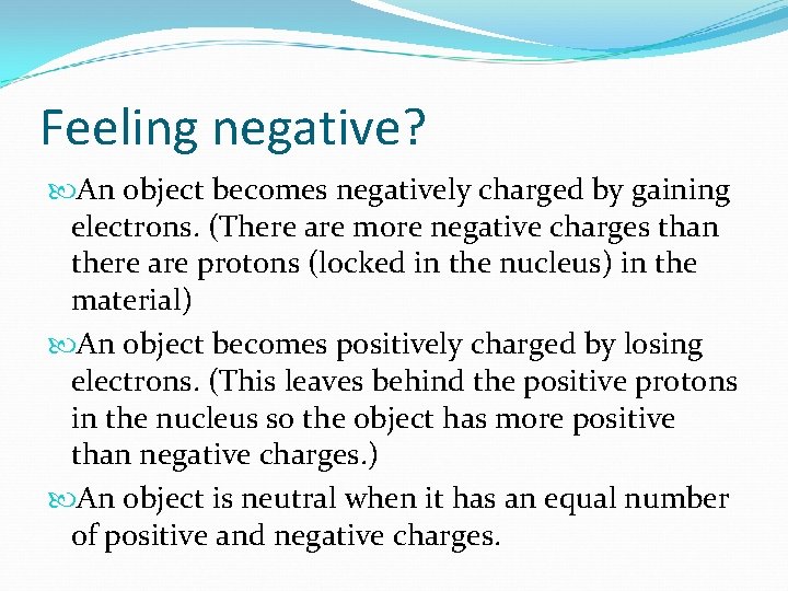 Feeling negative? An object becomes negatively charged by gaining electrons. (There are more negative