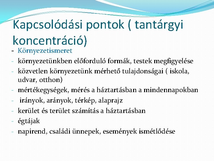 Kapcsolódási pontok ( tantárgyi koncentráció) - Környezetismeret - környezetünkben előforduló formák, testek megfigyelése -