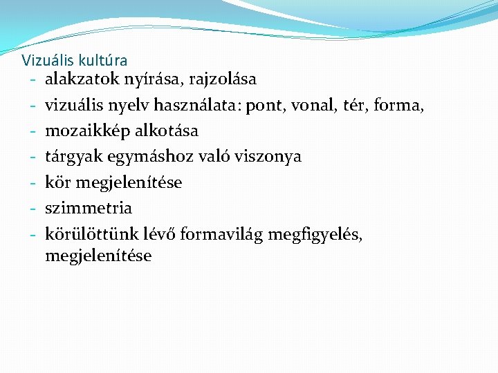 Vizuális kultúra - alakzatok nyírása, rajzolása - vizuális nyelv használata: pont, vonal, tér, forma,