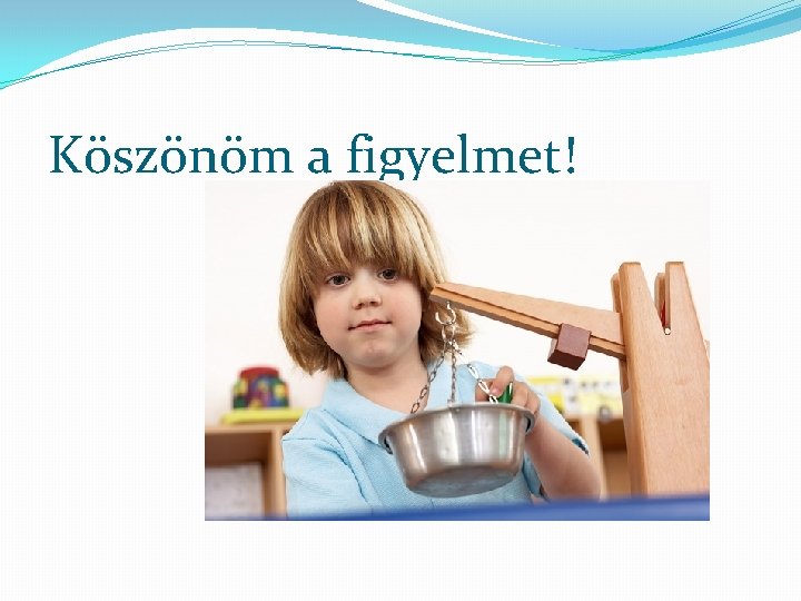 Köszönöm a figyelmet! 