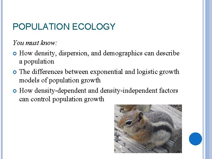 POPULATION ECOLOGY You must know: How density, dispersion, and demographics can describe a population