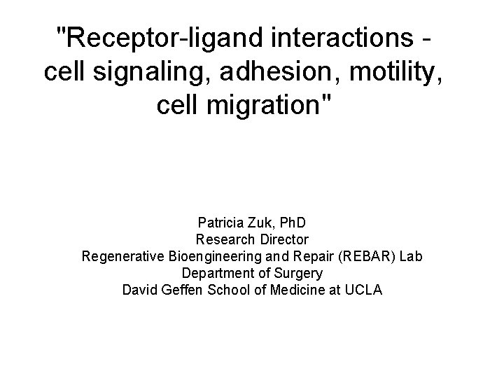 "Receptor-ligand interactions - cell signaling, adhesion, motility, cell migration" Patricia Zuk, Ph. D Research