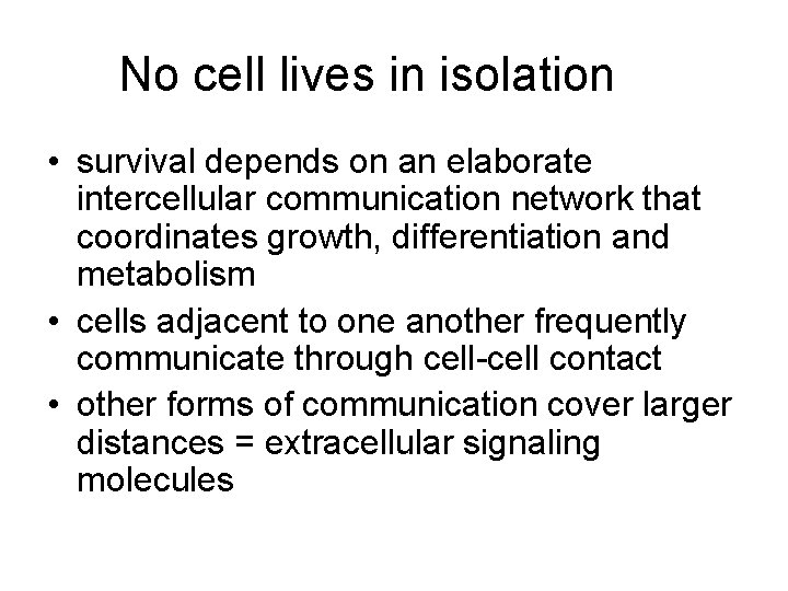 No cell lives in isolation • survival depends on an elaborate intercellular communication network