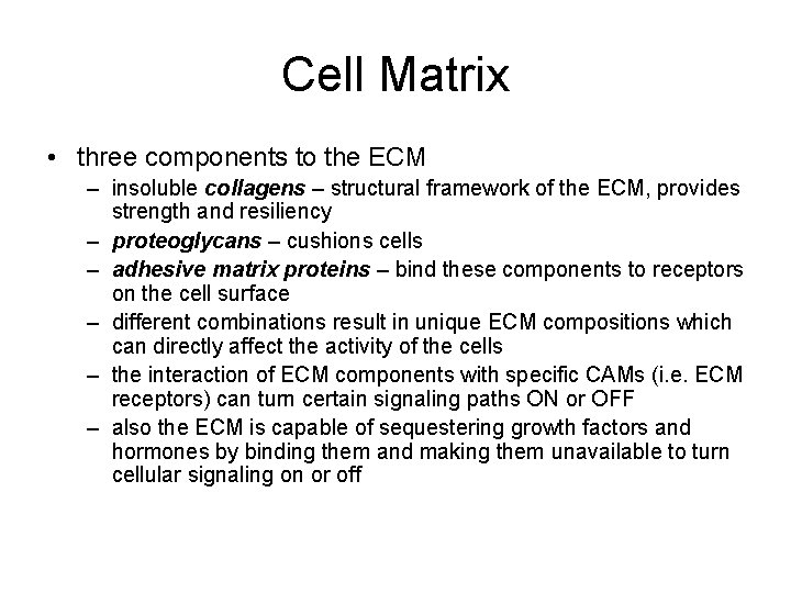 Cell Matrix • three components to the ECM – insoluble collagens – structural framework