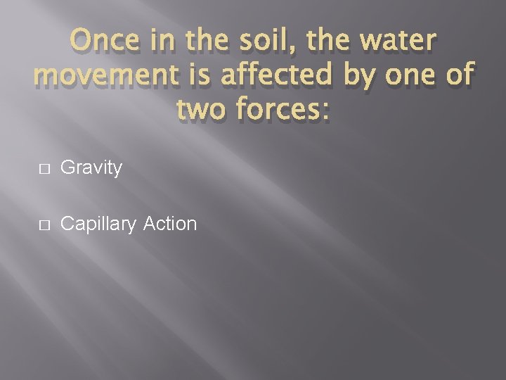 Once in the soil, the water movement is affected by one of two forces: