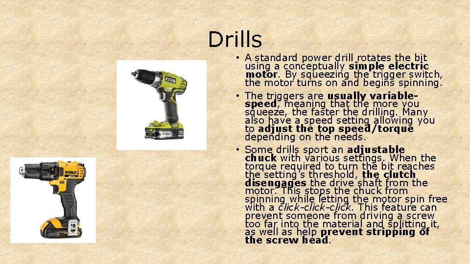 Drills • A standard power drill rotates the bit using a conceptually simple electric