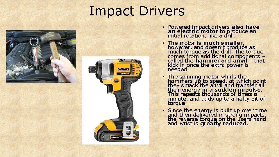 Impact Drivers • Powered impact drivers also have an electric motor to produce an
