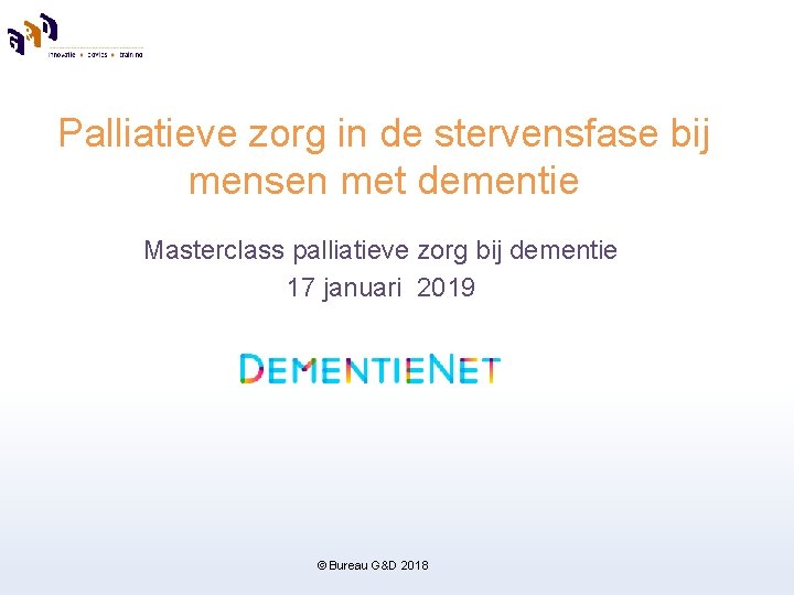Palliatieve zorg in de stervensfase bij mensen met dementie Masterclass palliatieve zorg bij dementie