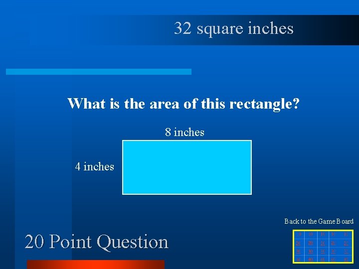 32 square inches What is the area of this rectangle? 8 inches 4 inches