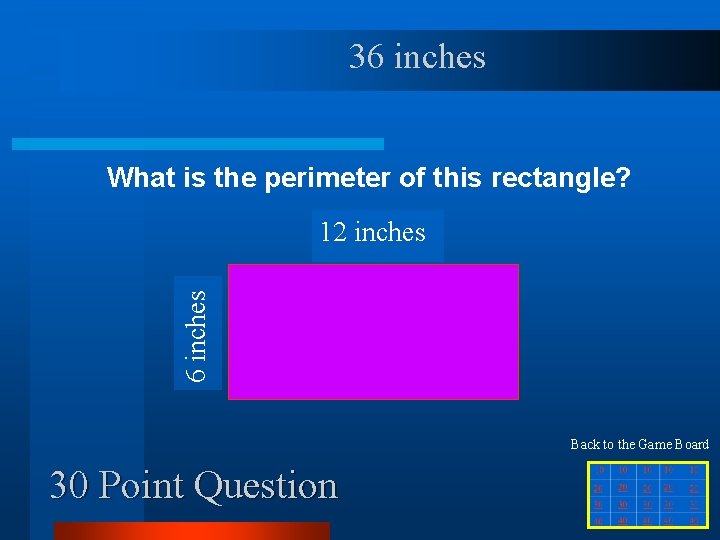 36 inches What is the perimeter of this rectangle? 6 inches 12 inches Back