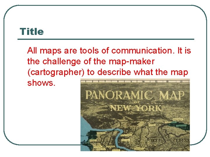 Title All maps are tools of communication. It is the challenge of the map-maker