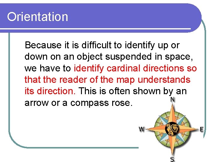 Orientation Because it is difficult to identify up or down on an object suspended