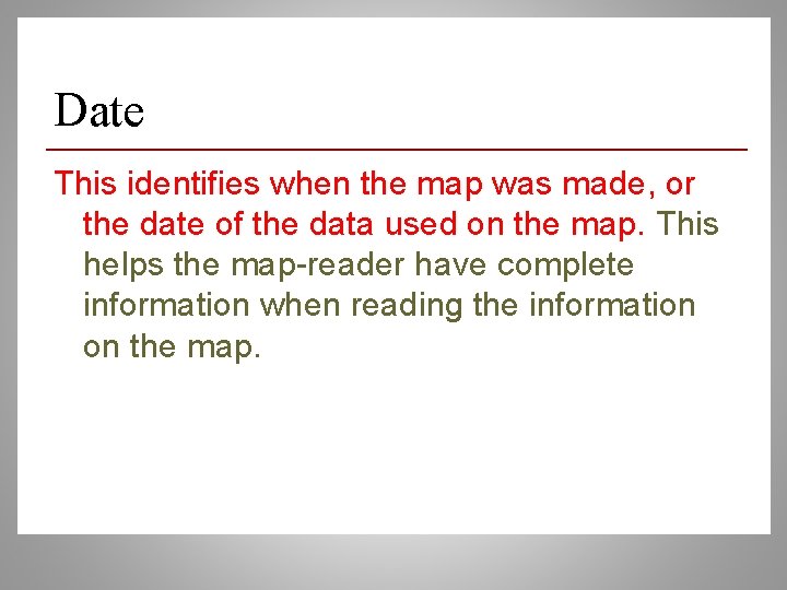 Date This identifies when the map was made, or the date of the data
