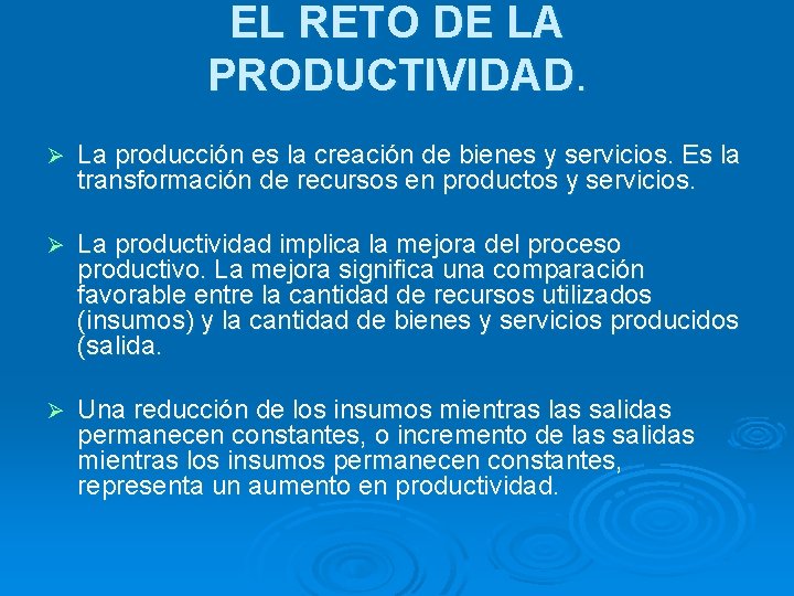 EL RETO DE LA PRODUCTIVIDAD. Ø La producción es la creación de bienes y