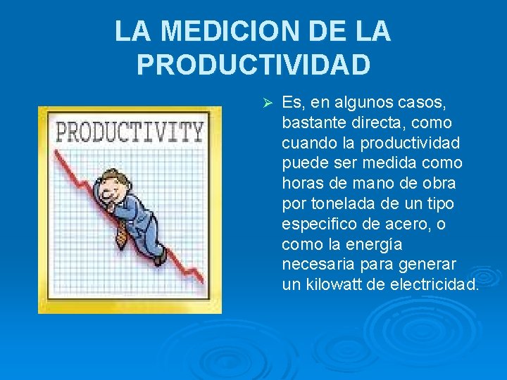 LA MEDICION DE LA PRODUCTIVIDAD Ø Es, en algunos casos, bastante directa, como cuando