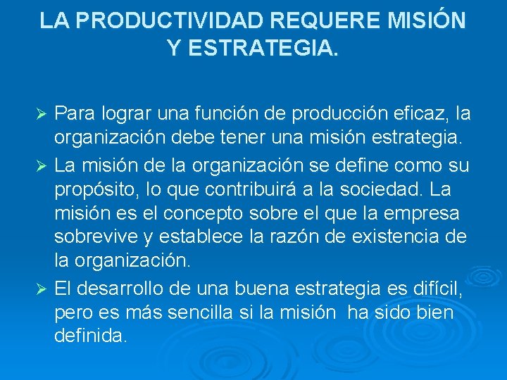 LA PRODUCTIVIDAD REQUERE MISIÓN Y ESTRATEGIA. Para lograr una función de producción eficaz, la