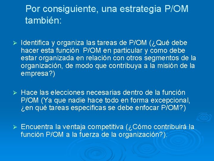 Por consiguiente, una estrategia P/OM también: Ø Identifica y organiza las tareas de P/OM