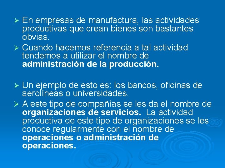 En empresas de manufactura, las actividades productivas que crean bienes son bastantes obvias. Ø