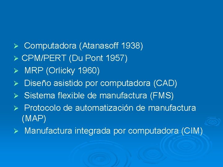 Computadora (Atanasoff 1938) Ø CPM/PERT (Du Pont 1957) Ø MRP (Orlicky 1960) Ø Diseño