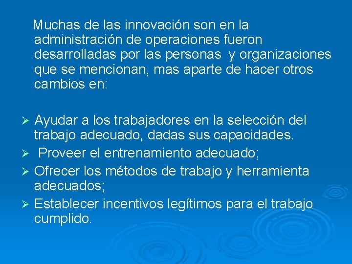 Muchas de las innovación son en la administración de operaciones fueron desarrolladas por las
