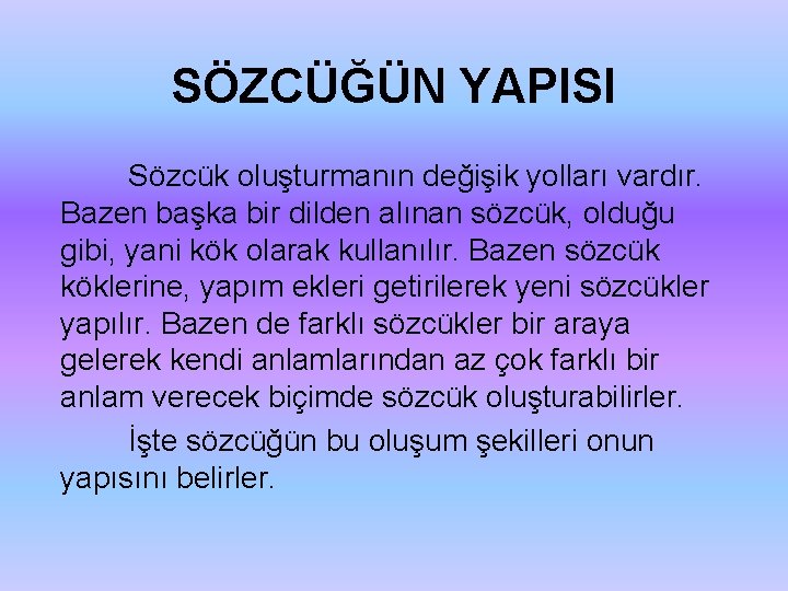 SÖZCÜĞÜN YAPISI Sözcük oluşturmanın değişik yolları vardır. Bazen başka bir dilden alınan sözcük, olduğu