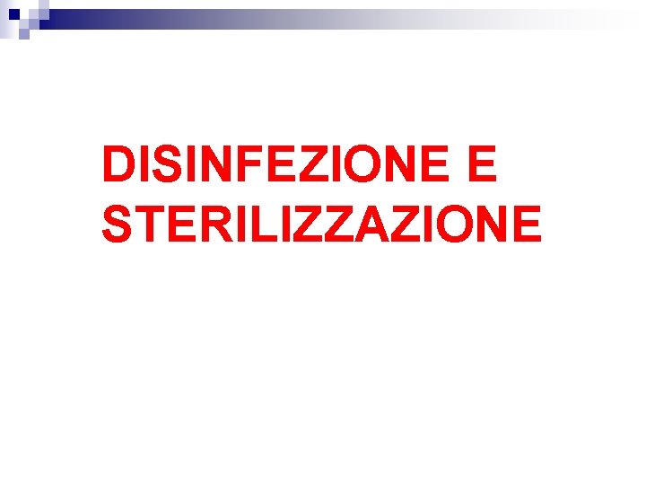 DISINFEZIONE E STERILIZZAZIONE 