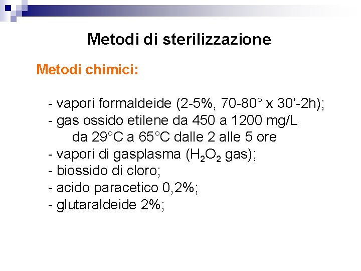 Metodi di sterilizzazione Metodi chimici: - vapori formaldeide (2 -5%, 70 -80° x 30’-2