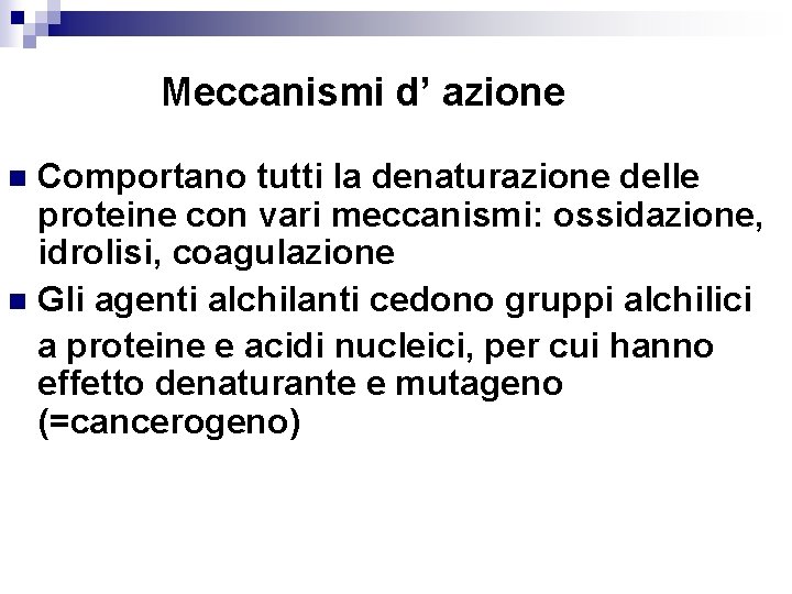 Meccanismi d’ azione Comportano tutti la denaturazione delle proteine con vari meccanismi: ossidazione, idrolisi,